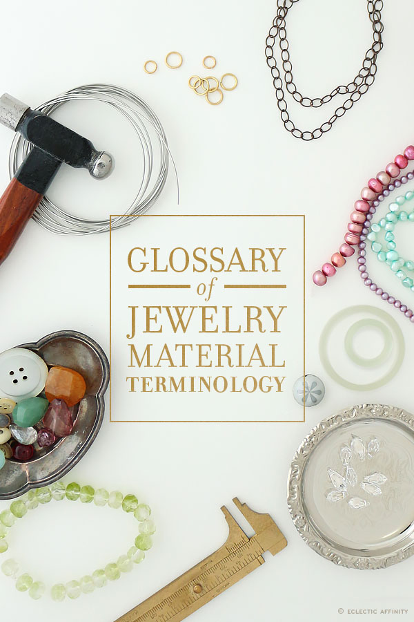 Glossary of Jewelry Material Terminology | Eclectic Affinity