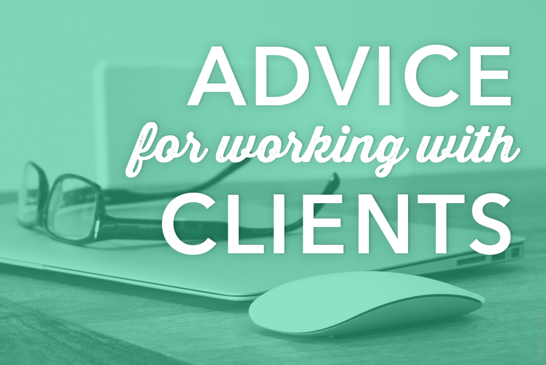 Advice for Working with Clients | Eclectic Affinity